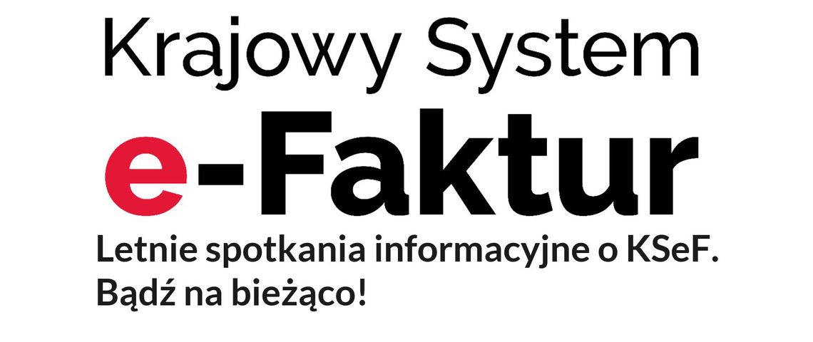 „Letnie spotkania informacyjne o KSeF. Bądź na bieżąco.”