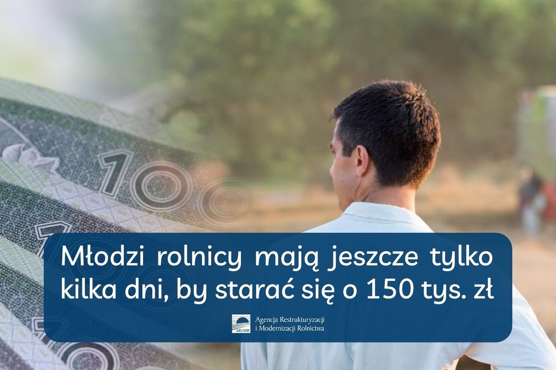 Młodzi rolnicy mają jeszcze tylko kilka dni, by starać się o 150 tys. zł