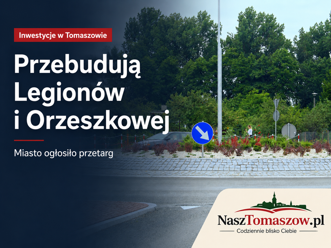 Najpierw Legionów, później Orzeszkowej. Miasto szykuje dużą przebudowę po przejęciu ulic od powiatu