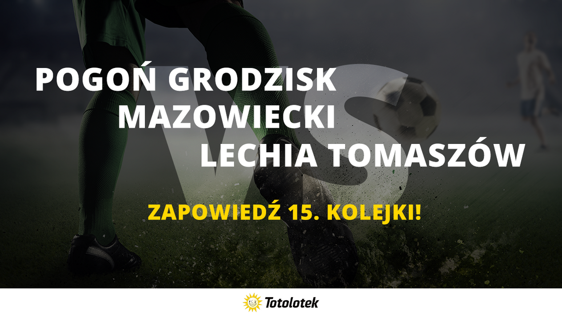 Pogoń Grodzisk Mazowiecki vs Lechia Tomaszów – zapowiedź 15. kolejki!
