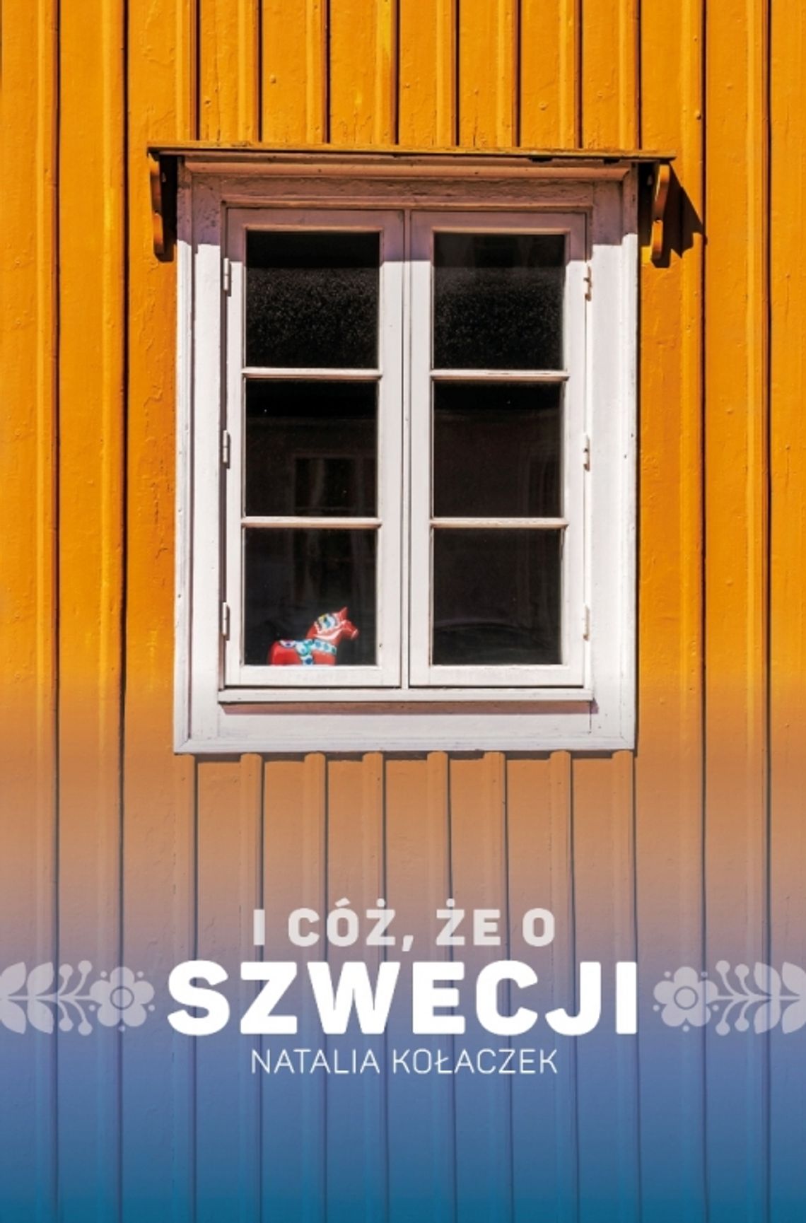 Polecamy książki: Natalia Kołaczek  I CÓŻ, ŻE O SZWECJI