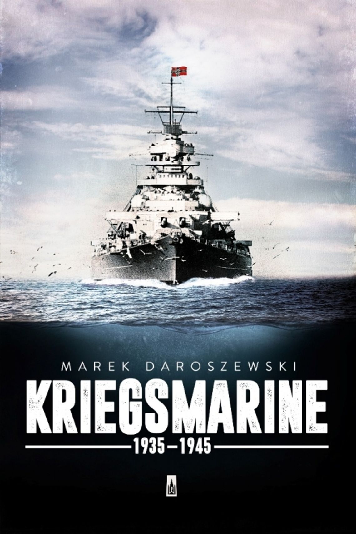 Polecamy: Marek Daroszewski &quot;Kriegsmarine 1935-1945&quot;