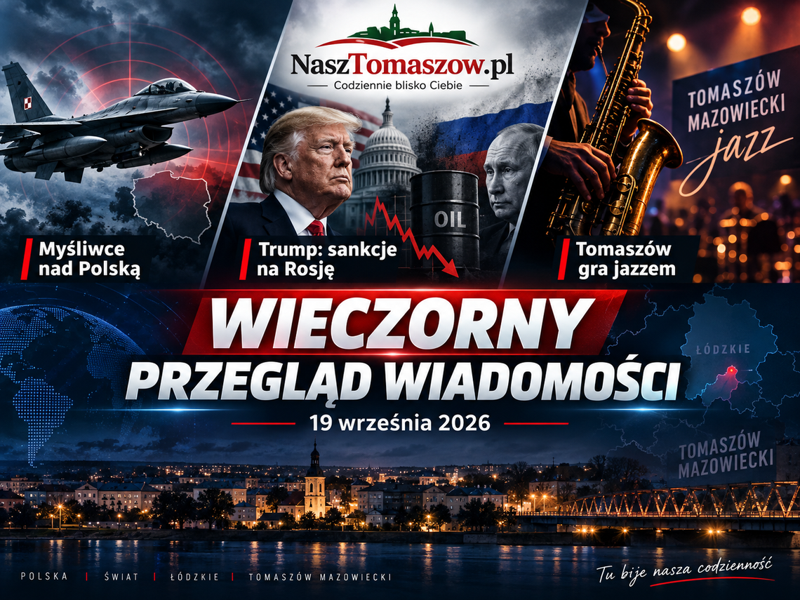 Polskie myśliwce znów w powietrzu. Trump podpisał nowe sankcje na Rosję, Moskwa głosuje także na okupowanych ziemiach. Tomaszów gra jazzem Polskie myśliwce znów w powietrzu. Trump podpisał nowe sankcje na Rosję, Moskwa głosuje także na okupowanych ziemiach. Tomaszów gra jazzem