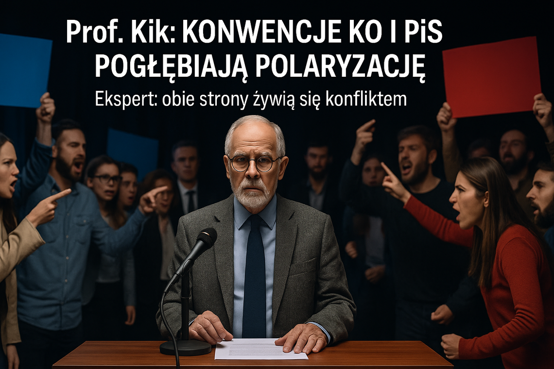 Prof. Kik o konwencjach KO i PiS: obie partie koncentrują się na pogłębianiu polaryzacji Prof. Kik o konwencjach KO i PiS: obie partie koncentrują się na pogłębianiu polaryzacji