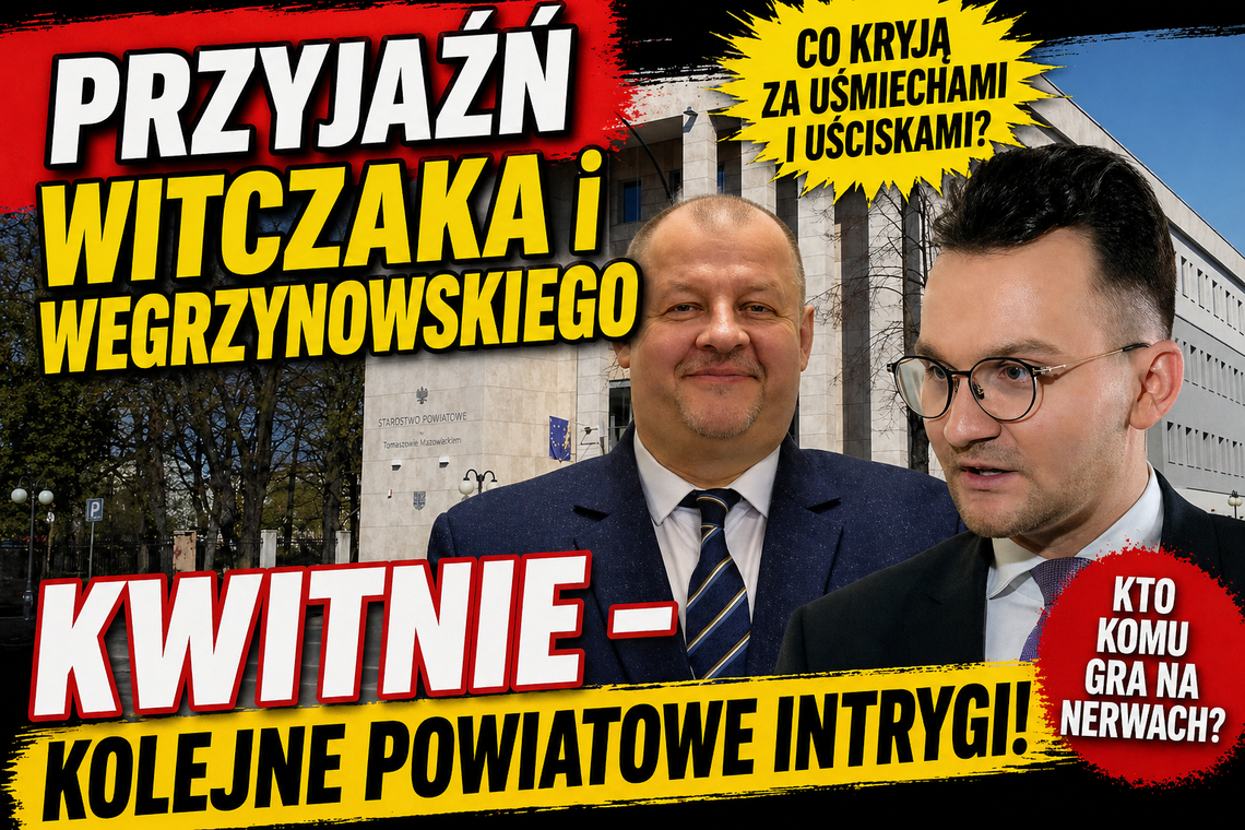Przyjaźń Witczaka i Wegrzynowskiego kwitnie - kolejne powiatowe intrygi