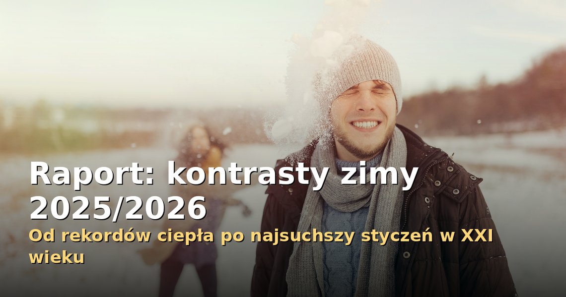 Raport: kontrasty zimy 2025/2026 - od grudnia z rekordami ciepła po najsuchszy styczeń w tym wieku