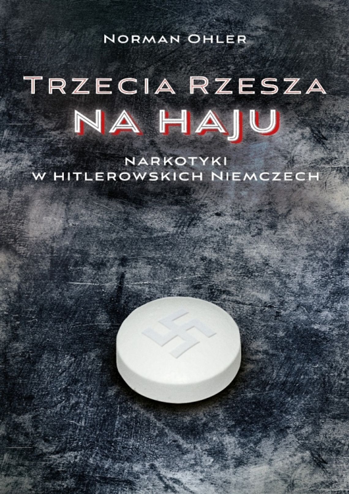 Rozdajemy książki: Norman Ohler &quot;Trzecia Rzesza na haju. Narkotyki w hitlerowskich Niemczach&quot;