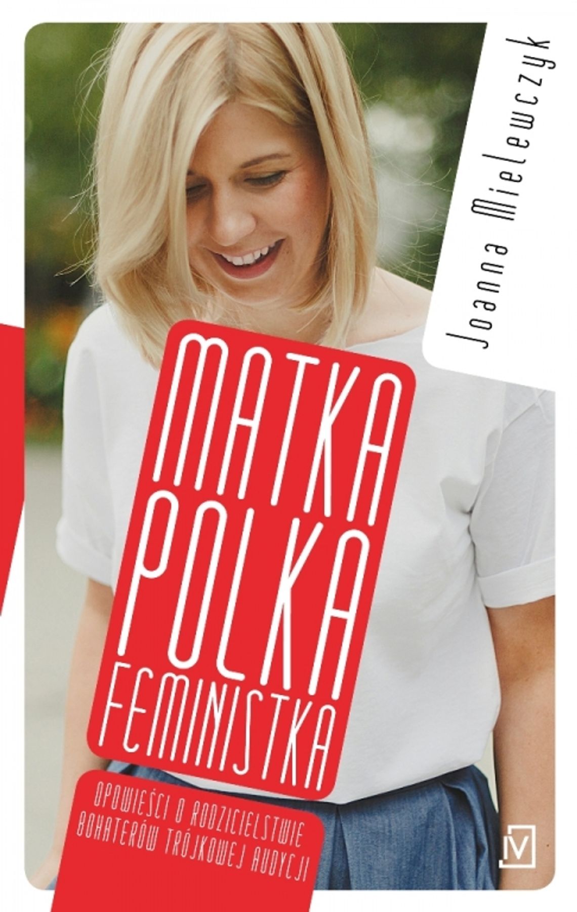 Rozdajemy książki: reportaże Joanna Mielewczyk &quot;MATKA POLKA FEMINISTKA&quot;