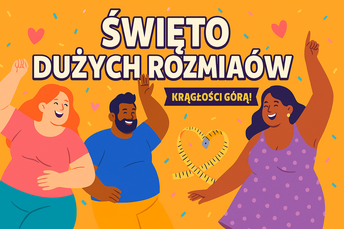 Święto Dużych Rozmiarów. Krągłości w świetle reflektorów (i z przymrużeniem oka)