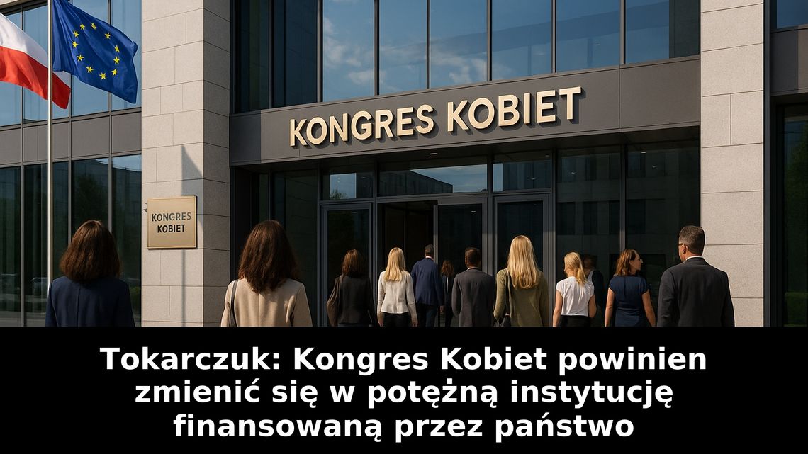 Tokarczuk: Kongres Kobiet powinien zmienić się w potężną instytucję finansowaną przez państwo