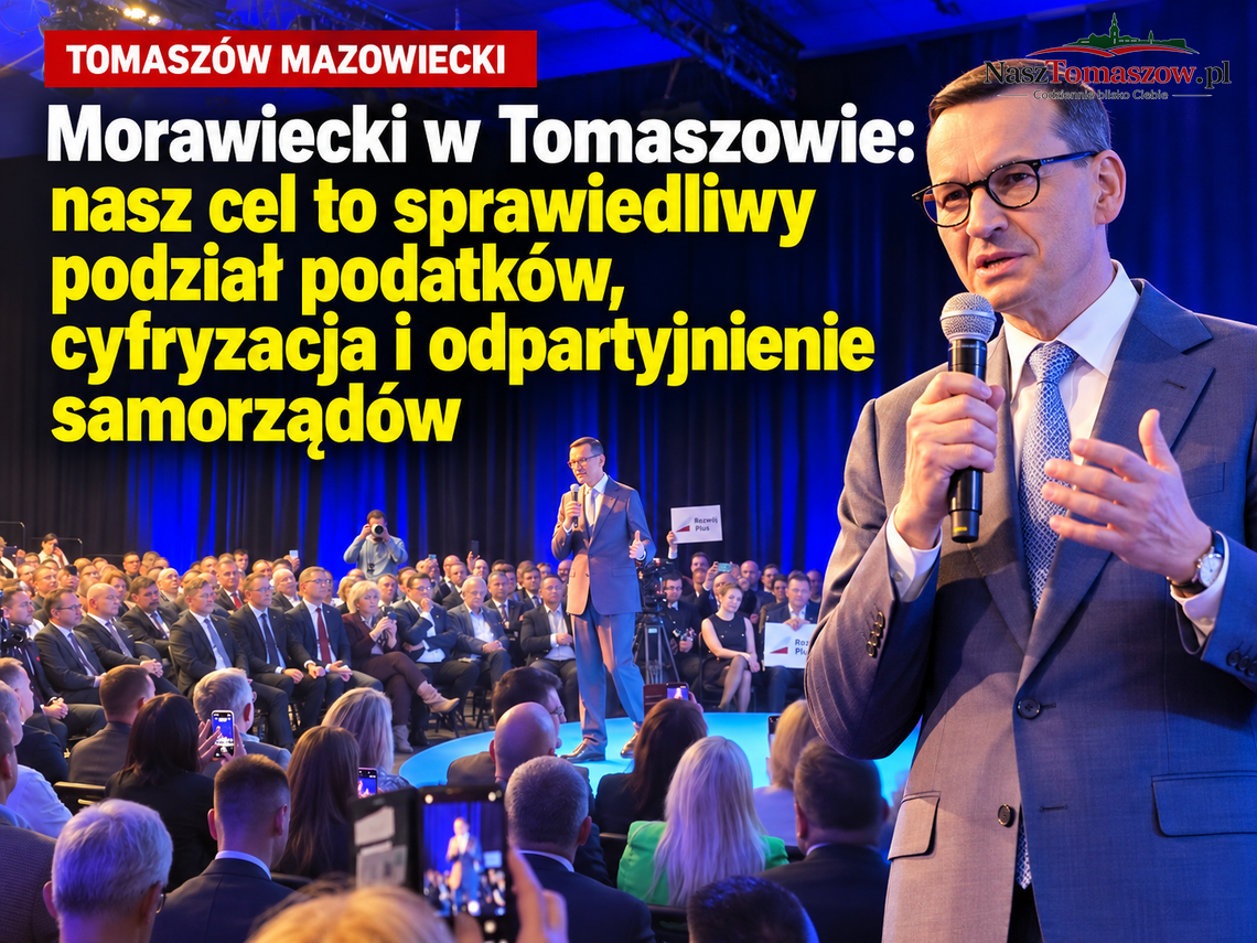 Tomaszów Mazowiecki. Morawiecki: naszym celem jest sprawiedliwy podział podatków, cyfryzacja i odpartyjnienie samorządów Tomaszów Mazowiecki. Morawiecki: naszym celem jest sprawiedliwy podział podatków, cyfryzacja i odpartyjnienie samorządów