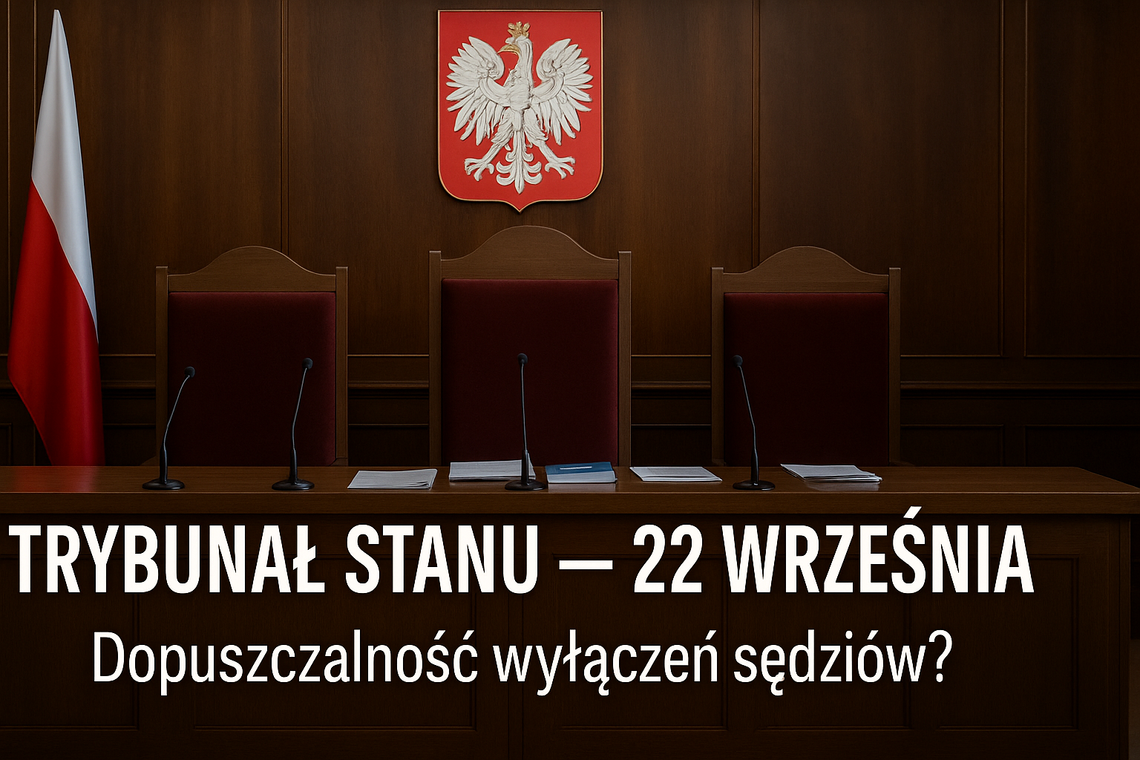 Trybunał Stanu 22 września m.in. o problemie dopuszczalności wyłączeń sędziów tego Trybunału (krótka2)