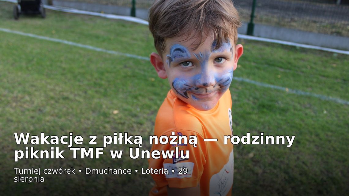 Wakacje z piłką nożną – rodzinny piknik TMF w Unewlu. Sport, śmiech i… pierwsze „stadionowe” emocje