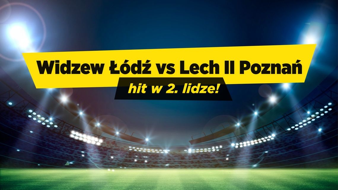 Widzew vs Lech II Poznań – kolejny krok w stronę awansu?