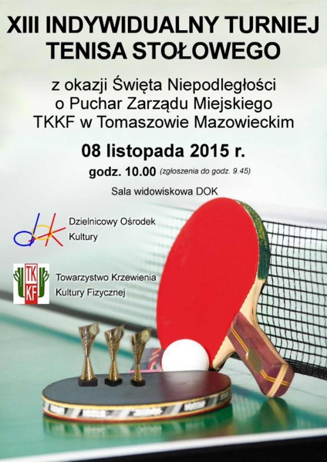 XIII INDYWIDUALNY TURNIEJ TENISA STOŁOWEGO Z OKAZJI ŚWIĘTA NIEPODLEGŁOŚCI... XIII INDYWIDUALNY TURNIEJ TENISA STOŁOWEGO Z OKAZJI ŚWIĘTA NIEPODLEGŁOŚCI...