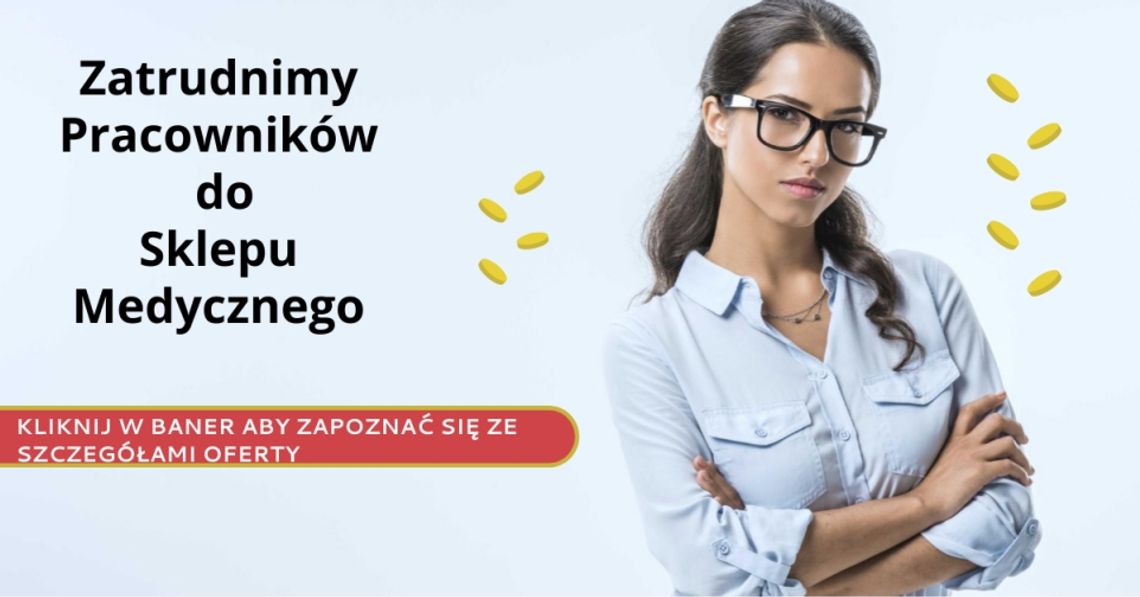 Zatrudnimy personel do sklepu medycznego