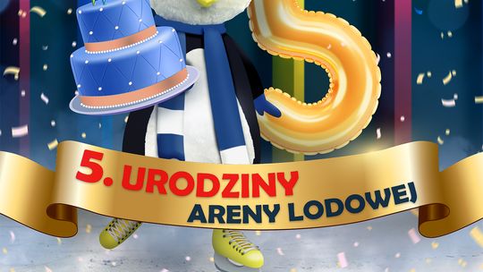 5 URODZINY ARENY LODOWEJ W WIELKIM STYLU