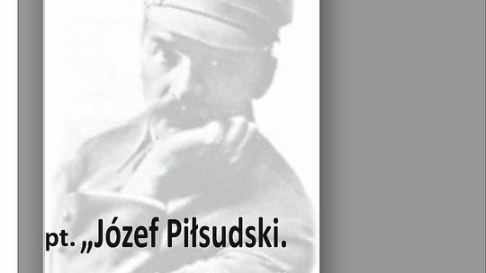 „Józef Piłsudski. Mniej oficjalnie” wykład dr. Mariusza Kolmasiaka z Ośrodka Badań Naukowych Łazienki Warszawskie  zorganizowany w ramach cyklu „ Spotkania z historią i nie tylko…”