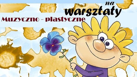 „Kwiatki, bratki czy stokrotki?” – warsztaty muzyczno-plastyczne dla dzieci    