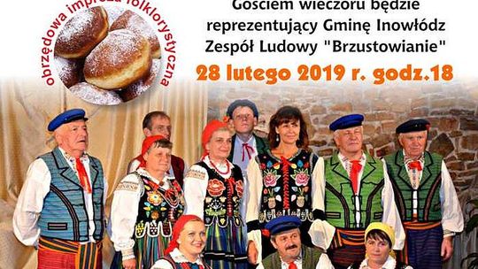  „Tłusty czwartek na ludowo” - obrzędowa impreza folklorystyczna kultywująca lokalną tradycję ludową -  występ Zespołu Ludowego „Brzustowianie”  