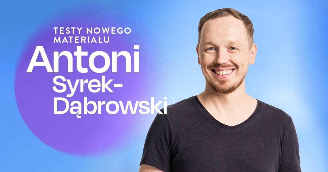 Wieczór komedii z Antonim Syrek-Dąbrowskim! Wieczór komedii z Antonim Syrek-Dąbrowskim!