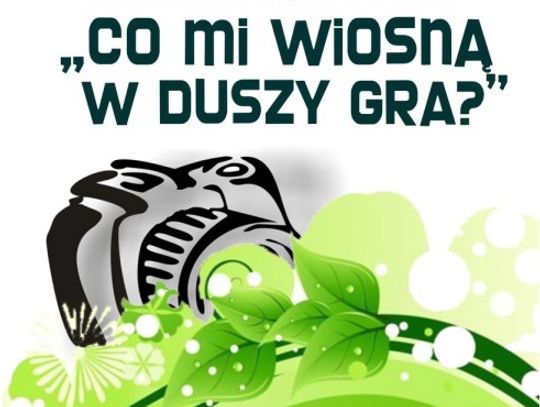 „Co mi wiosną w duszy gra?” – konkurs fotograficzny